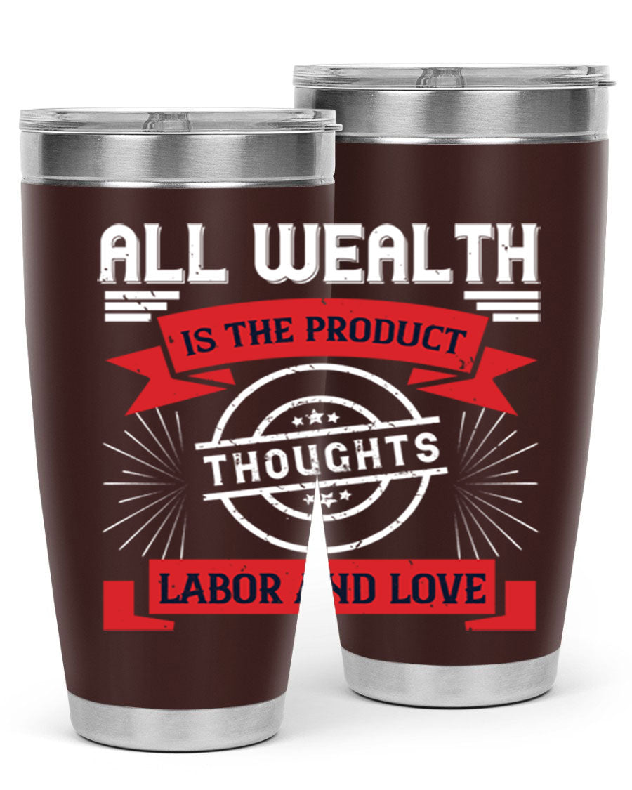 A stylish 20oz and 30oz tumbler featuring the phrase 'All Wealth is the Product of Thoughts, Labor, and Love', made from stainless steel with a copper lining.