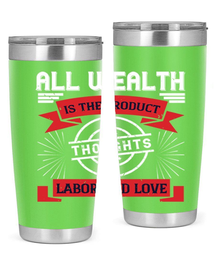 A stylish 20oz and 30oz tumbler featuring the phrase 'All Wealth is the Product of Thoughts, Labor, and Love', made from stainless steel with a copper lining.