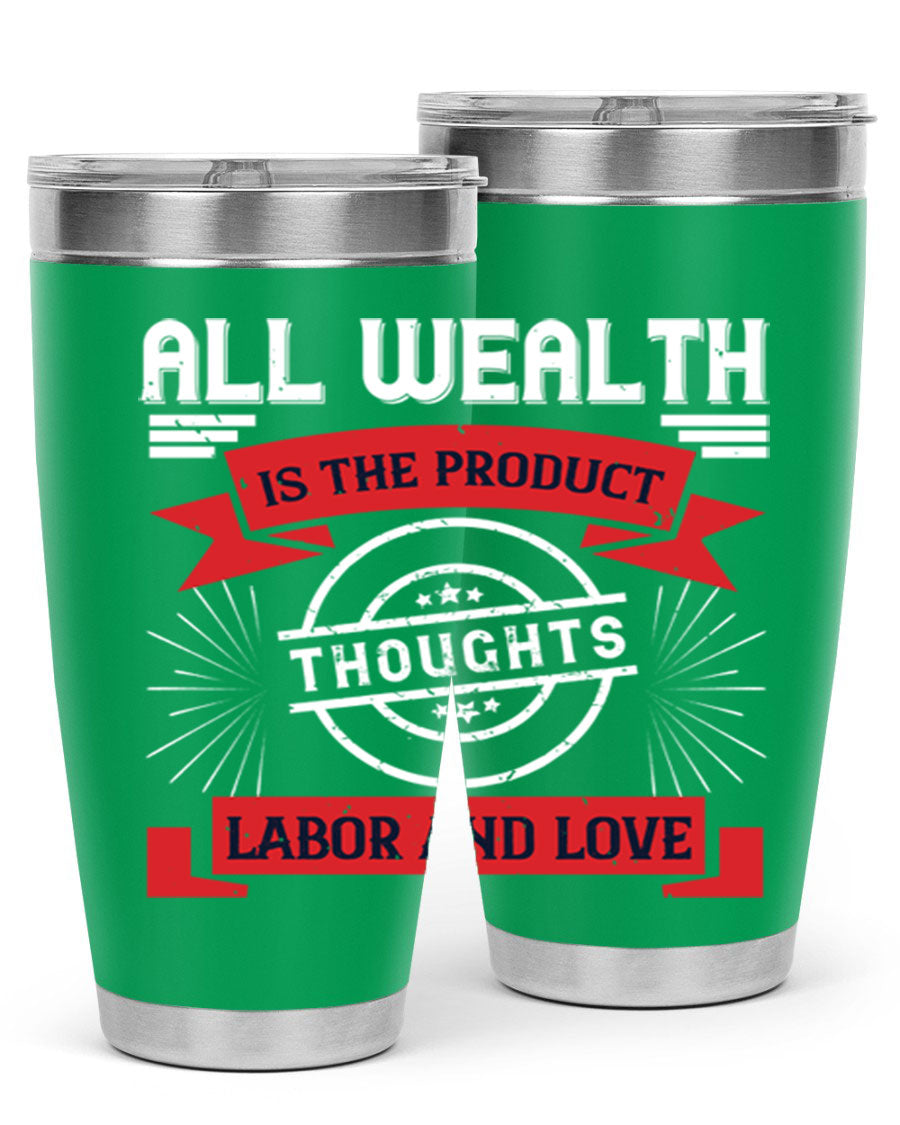 A stylish 20oz and 30oz tumbler featuring the phrase 'All Wealth is the Product of Thoughts, Labor, and Love', made from stainless steel with a copper lining.