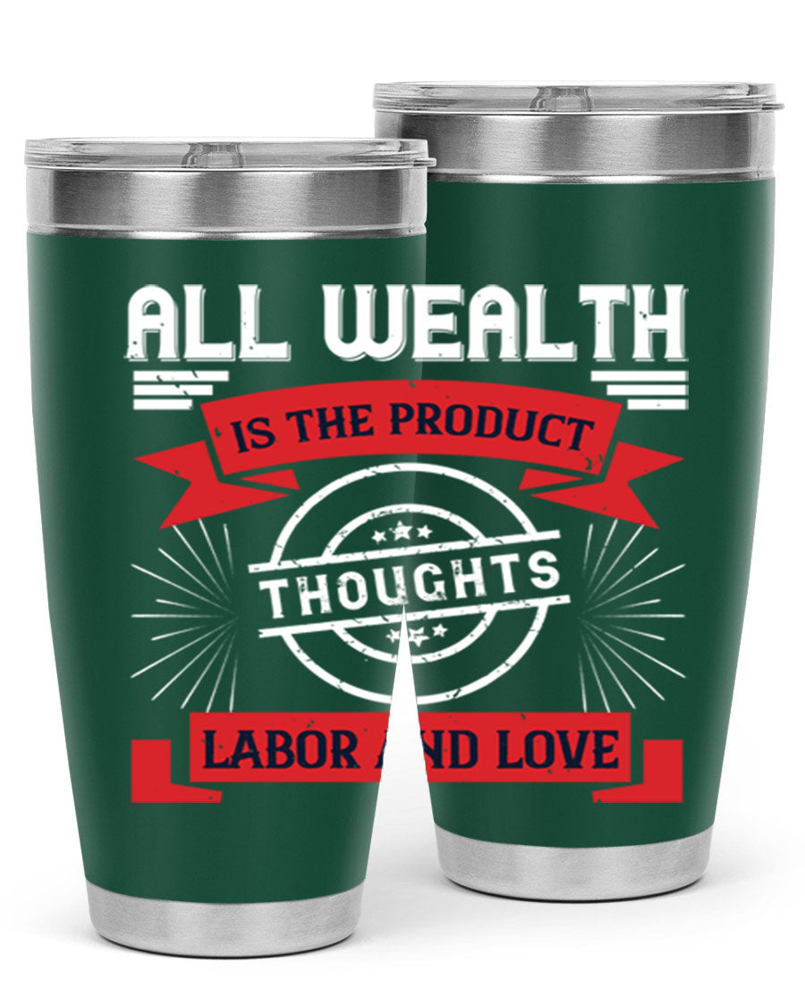 A stylish 20oz and 30oz tumbler featuring the phrase 'All Wealth is the Product of Thoughts, Labor, and Love', made from stainless steel with a copper lining.