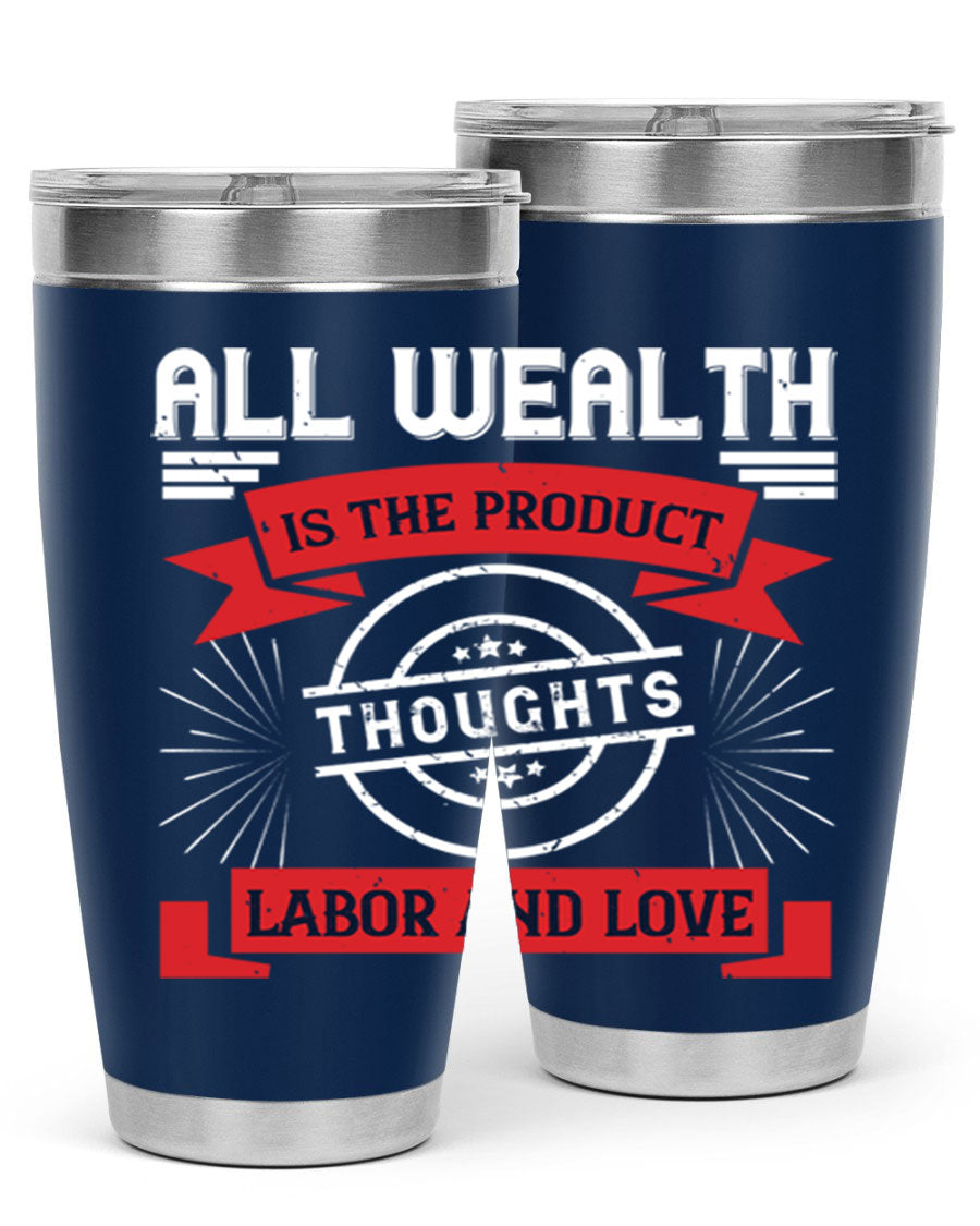 A stylish 20oz and 30oz tumbler featuring the phrase 'All Wealth is the Product of Thoughts, Labor, and Love', made from stainless steel with a copper lining.