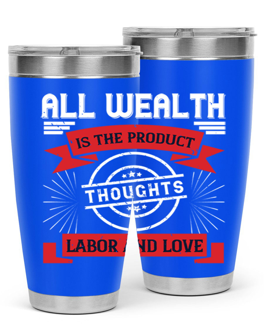 A stylish 20oz and 30oz tumbler featuring the phrase 'All Wealth is the Product of Thoughts, Labor, and Love', made from stainless steel with a copper lining.