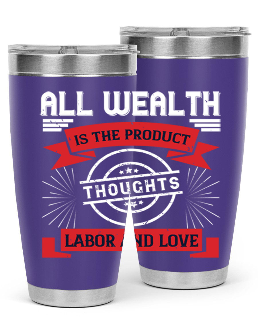 A stylish 20oz and 30oz tumbler featuring the phrase 'All Wealth is the Product of Thoughts, Labor, and Love', made from stainless steel with a copper lining.