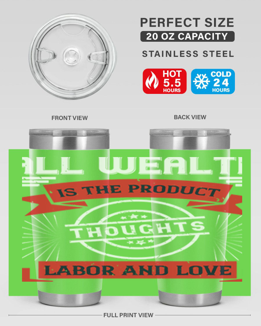A stylish 20oz and 30oz tumbler featuring the phrase 'All Wealth is the Product of Thoughts, Labor, and Love', made from stainless steel with a copper lining.