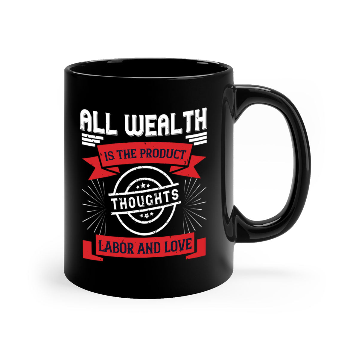A stylish two-tone ceramic mug featuring the phrase 'All Wealth is the Product of Thoughts, Labor, and Love' with a glossy finish and colored handle.