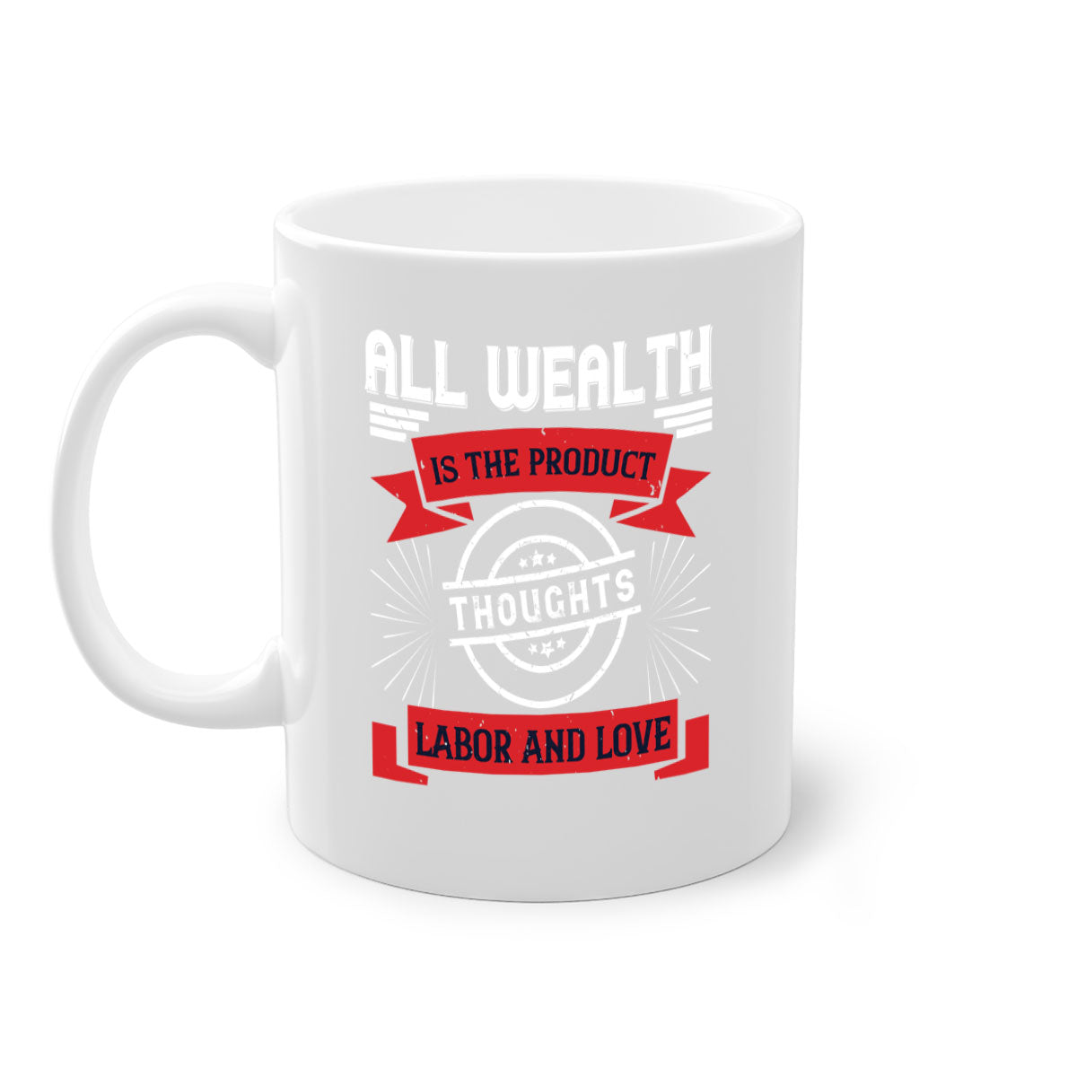 A stylish two-tone ceramic mug featuring the phrase 'All Wealth is the Product of Thoughts, Labor, and Love' with a glossy finish and colored handle.
