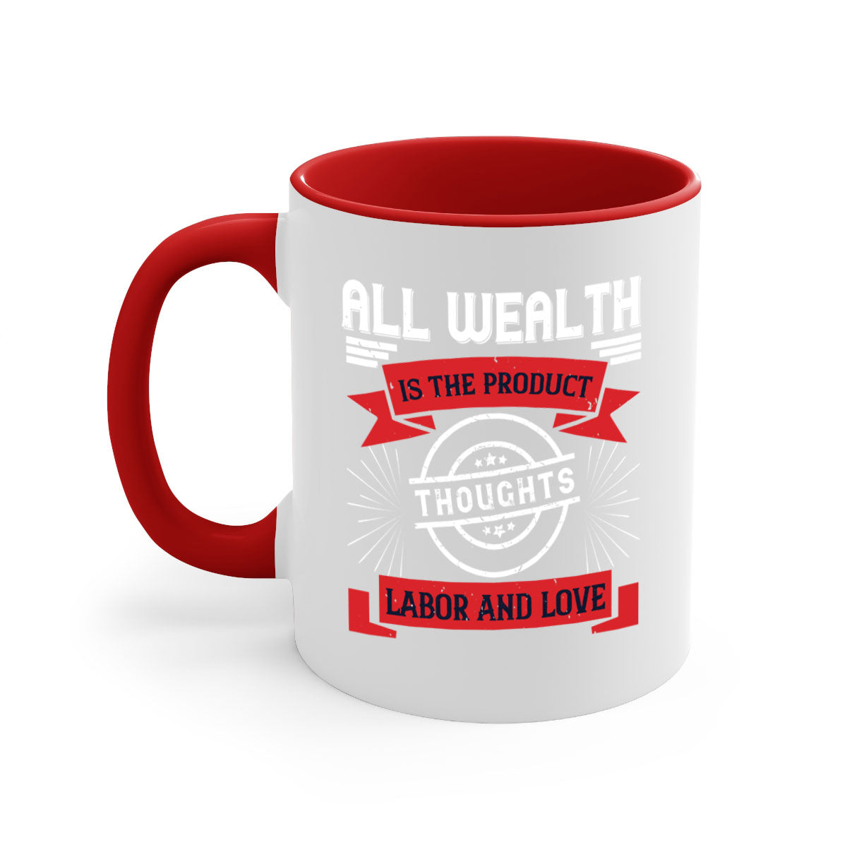 A stylish two-tone ceramic mug featuring the phrase 'All Wealth is the Product of Thoughts, Labor, and Love' with a glossy finish and colored handle.