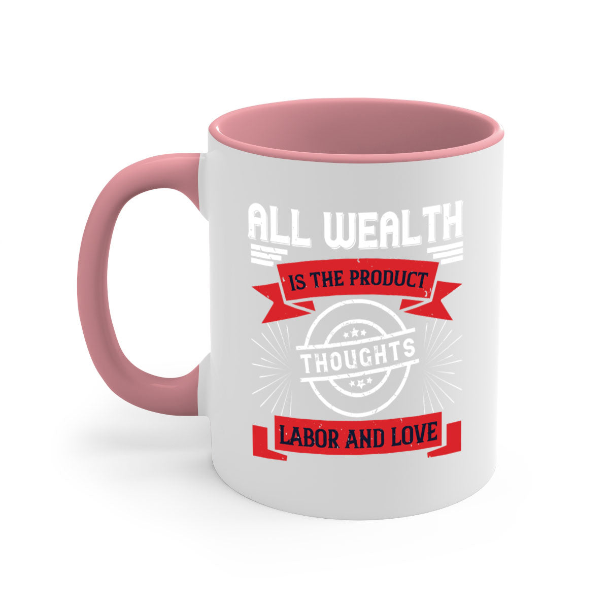 A stylish two-tone ceramic mug featuring the phrase 'All Wealth is the Product of Thoughts, Labor, and Love' with a glossy finish and colored handle.