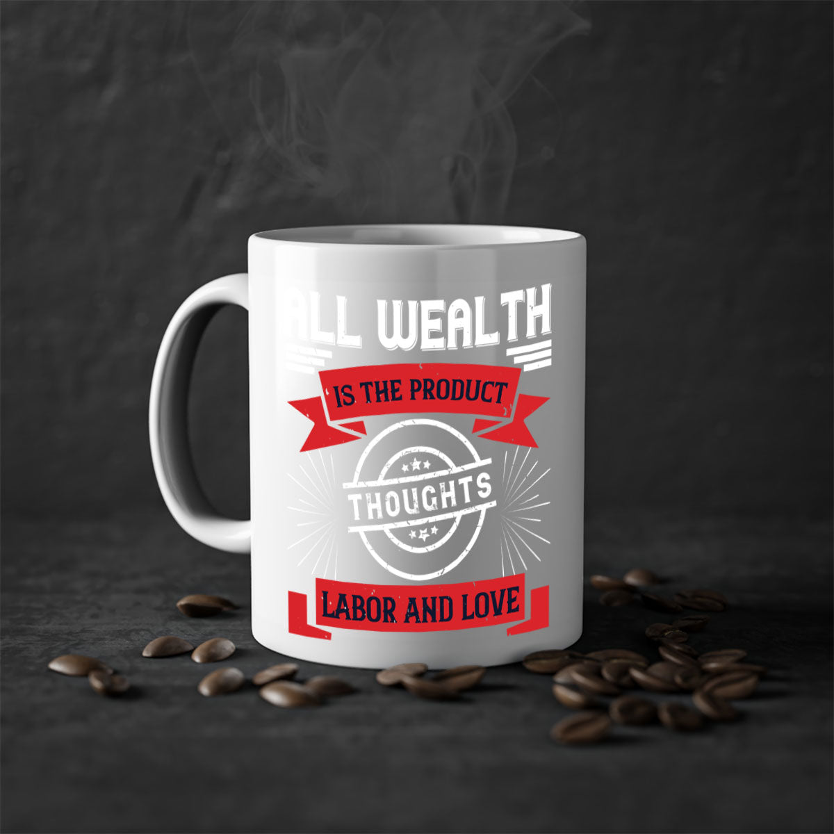 A stylish two-tone ceramic mug featuring the phrase 'All Wealth is the Product of Thoughts, Labor, and Love' with a glossy finish and colored handle.