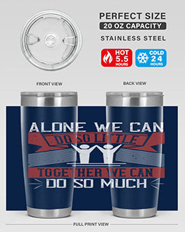 Alone we can do so little tumbler, double wall vacuum stainless steel with a drink-thru lid, available in 20oz and 30oz sizes.