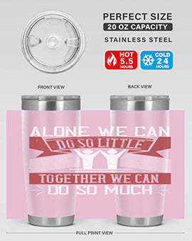 Alone we can do so little tumbler, double wall vacuum stainless steel with a drink-thru lid, available in 20oz and 30oz sizes.