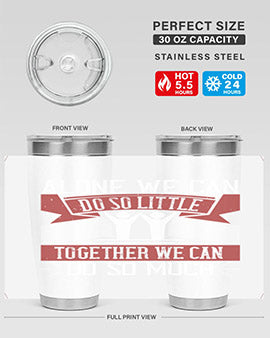 Alone we can do so little tumbler, double wall vacuum stainless steel with a drink-thru lid, available in 20oz and 30oz sizes.