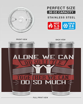 Alone we can do so little tumbler, double wall vacuum stainless steel with a drink-thru lid, available in 20oz and 30oz sizes.