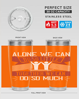 Alone we can do so little tumbler, double wall vacuum stainless steel with a drink-thru lid, available in 20oz and 30oz sizes.