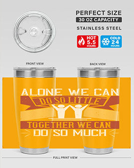 Alone we can do so little tumbler, double wall vacuum stainless steel with a drink-thru lid, available in 20oz and 30oz sizes.