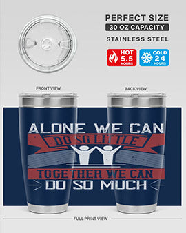 Alone we can do so little tumbler, double wall vacuum stainless steel with a drink-thru lid, available in 20oz and 30oz sizes.