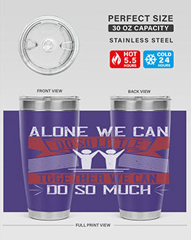 Alone we can do so little tumbler, double wall vacuum stainless steel with a drink-thru lid, available in 20oz and 30oz sizes.