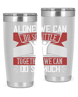Alone we can do so little tumbler, double wall vacuum stainless steel with a drink-thru lid, available in 20oz and 30oz sizes.