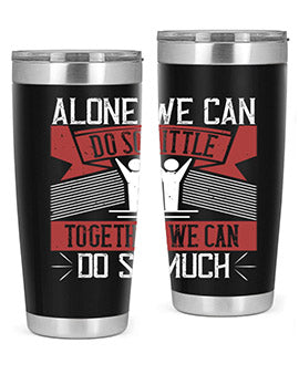 Alone we can do so little tumbler, double wall vacuum stainless steel with a drink-thru lid, available in 20oz and 30oz sizes.