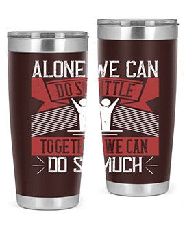 Alone we can do so little tumbler, double wall vacuum stainless steel with a drink-thru lid, available in 20oz and 30oz sizes.