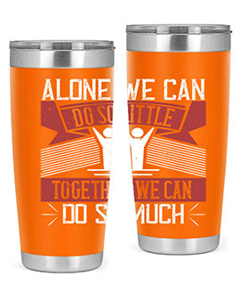 Alone we can do so little tumbler, double wall vacuum stainless steel with a drink-thru lid, available in 20oz and 30oz sizes.