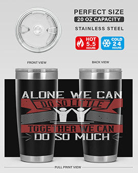 Alone we can do so little tumbler, double wall vacuum stainless steel with a drink-thru lid, available in 20oz and 30oz sizes.