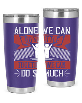 Alone we can do so little tumbler, double wall vacuum stainless steel with a drink-thru lid, available in 20oz and 30oz sizes.