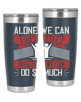 Alone we can do so little tumbler, double wall vacuum stainless steel with a drink-thru lid, available in 20oz and 30oz sizes.