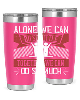 Alone we can do so little tumbler, double wall vacuum stainless steel with a drink-thru lid, available in 20oz and 30oz sizes.