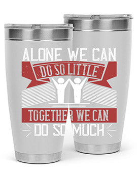 Alone we can do so little tumbler, double wall vacuum stainless steel with a drink-thru lid, available in 20oz and 30oz sizes.