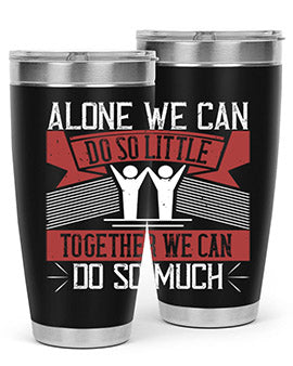 Alone we can do so little tumbler, double wall vacuum stainless steel with a drink-thru lid, available in 20oz and 30oz sizes.