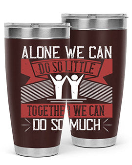 Alone we can do so little tumbler, double wall vacuum stainless steel with a drink-thru lid, available in 20oz and 30oz sizes.