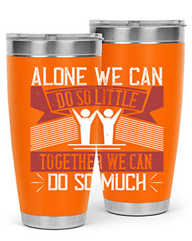 Alone we can do so little tumbler, double wall vacuum stainless steel with a drink-thru lid, available in 20oz and 30oz sizes.