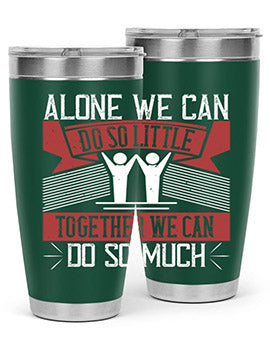 Alone we can do so little tumbler, double wall vacuum stainless steel with a drink-thru lid, available in 20oz and 30oz sizes.