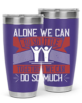 Alone we can do so little tumbler, double wall vacuum stainless steel with a drink-thru lid, available in 20oz and 30oz sizes.