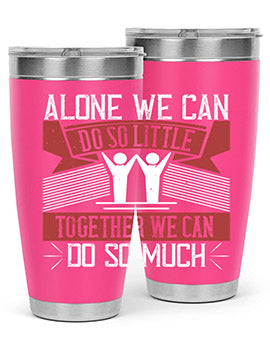 Alone we can do so little tumbler, double wall vacuum stainless steel with a drink-thru lid, available in 20oz and 30oz sizes.