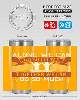Alone we can do so little tumbler, double wall vacuum stainless steel with a drink-thru lid, available in 20oz and 30oz sizes.