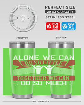 Alone we can do so little tumbler, double wall vacuum stainless steel with a drink-thru lid, available in 20oz and 30oz sizes.