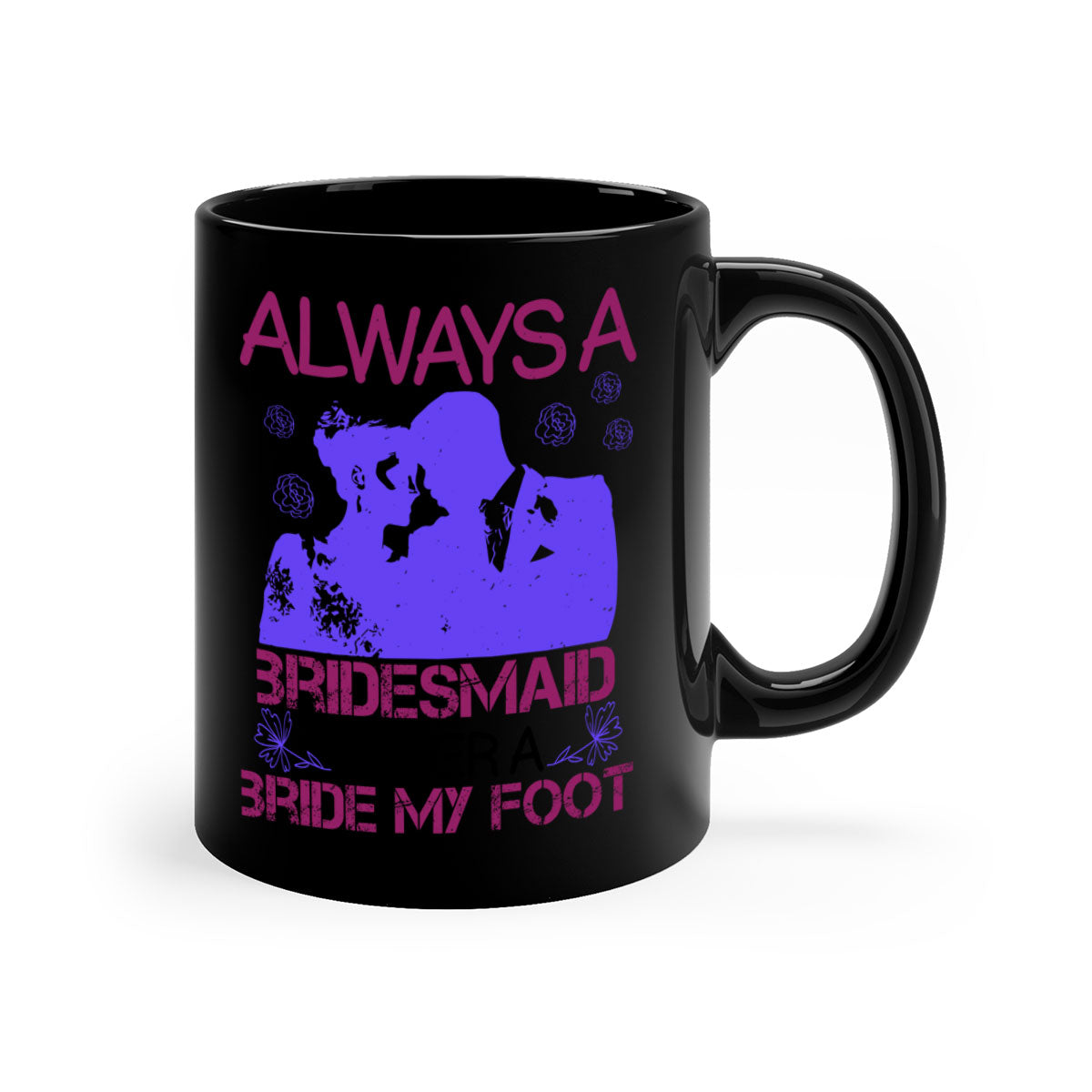 Always a Bridesmaid Never a Bride Mug with colorful handle and glossy finish, available in multiple colors.