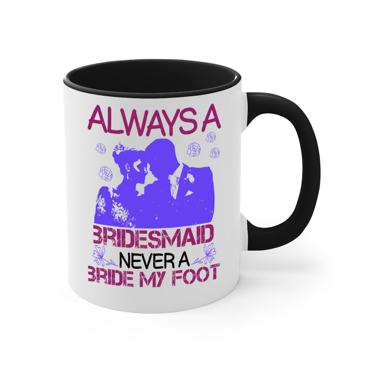 Always a Bridesmaid Never a Bride Mug with colorful handle and glossy finish, available in multiple colors.
