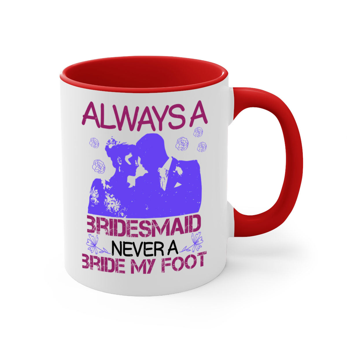 Always a Bridesmaid Never a Bride Mug with colorful handle and glossy finish, available in multiple colors.