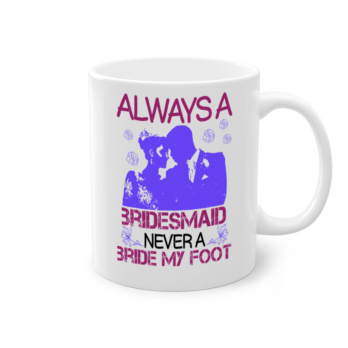 Always a Bridesmaid Never a Bride Mug with colorful handle and glossy finish, available in multiple colors.