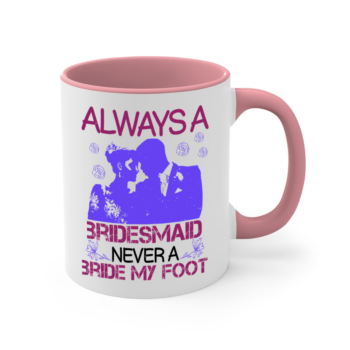Always a Bridesmaid Never a Bride Mug with colorful handle and glossy finish, available in multiple colors.