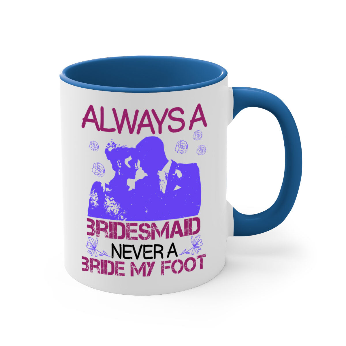 Always a Bridesmaid Never a Bride Mug with colorful handle and glossy finish, available in multiple colors.