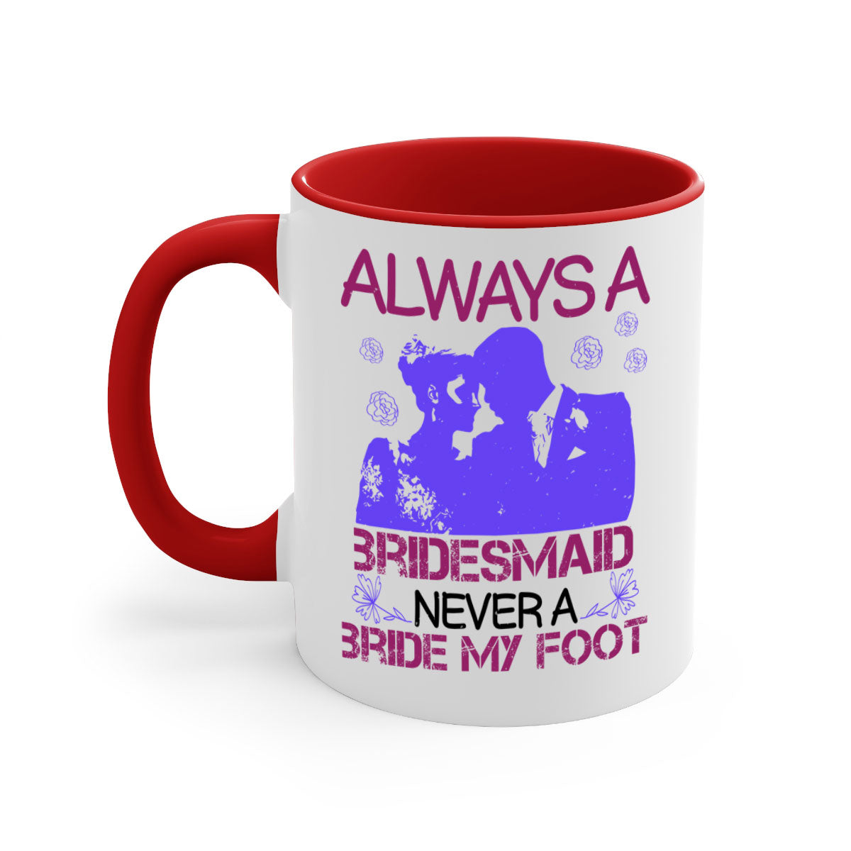 Always a Bridesmaid Never a Bride Mug with colorful handle and glossy finish, available in multiple colors.
