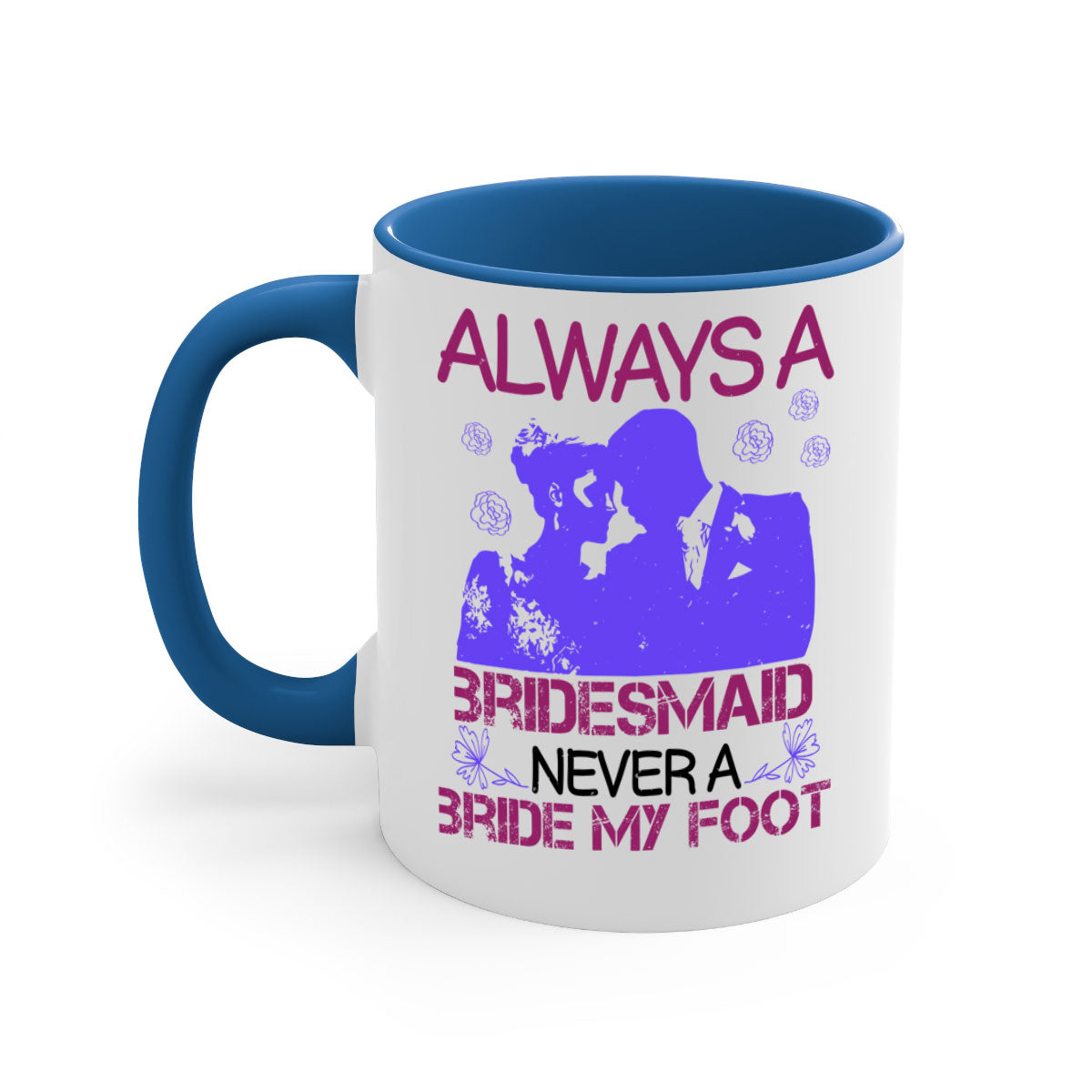 Always a Bridesmaid Never a Bride Mug with colorful handle and glossy finish, available in multiple colors.