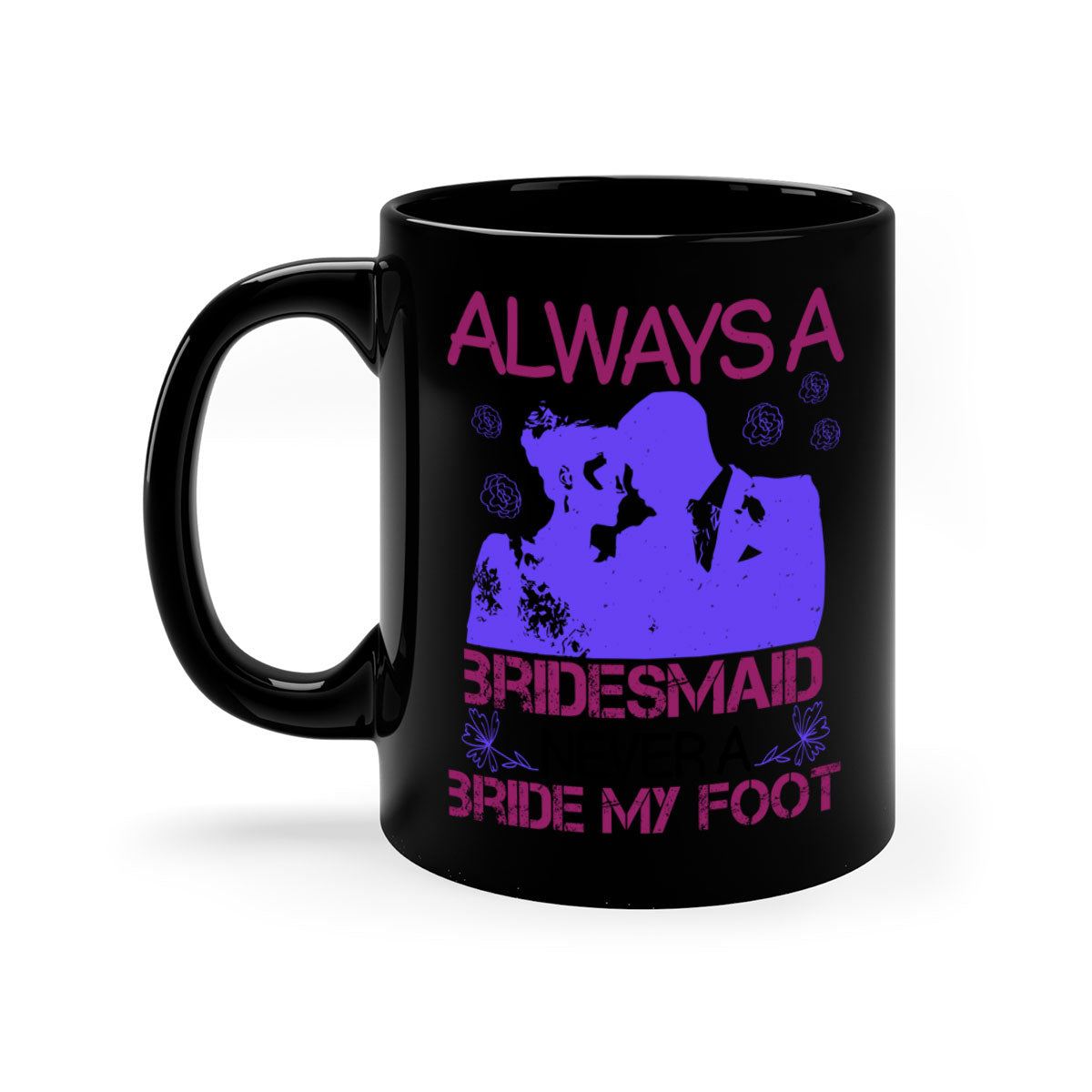 Always a Bridesmaid Never a Bride Mug with colorful handle and glossy finish, available in multiple colors.