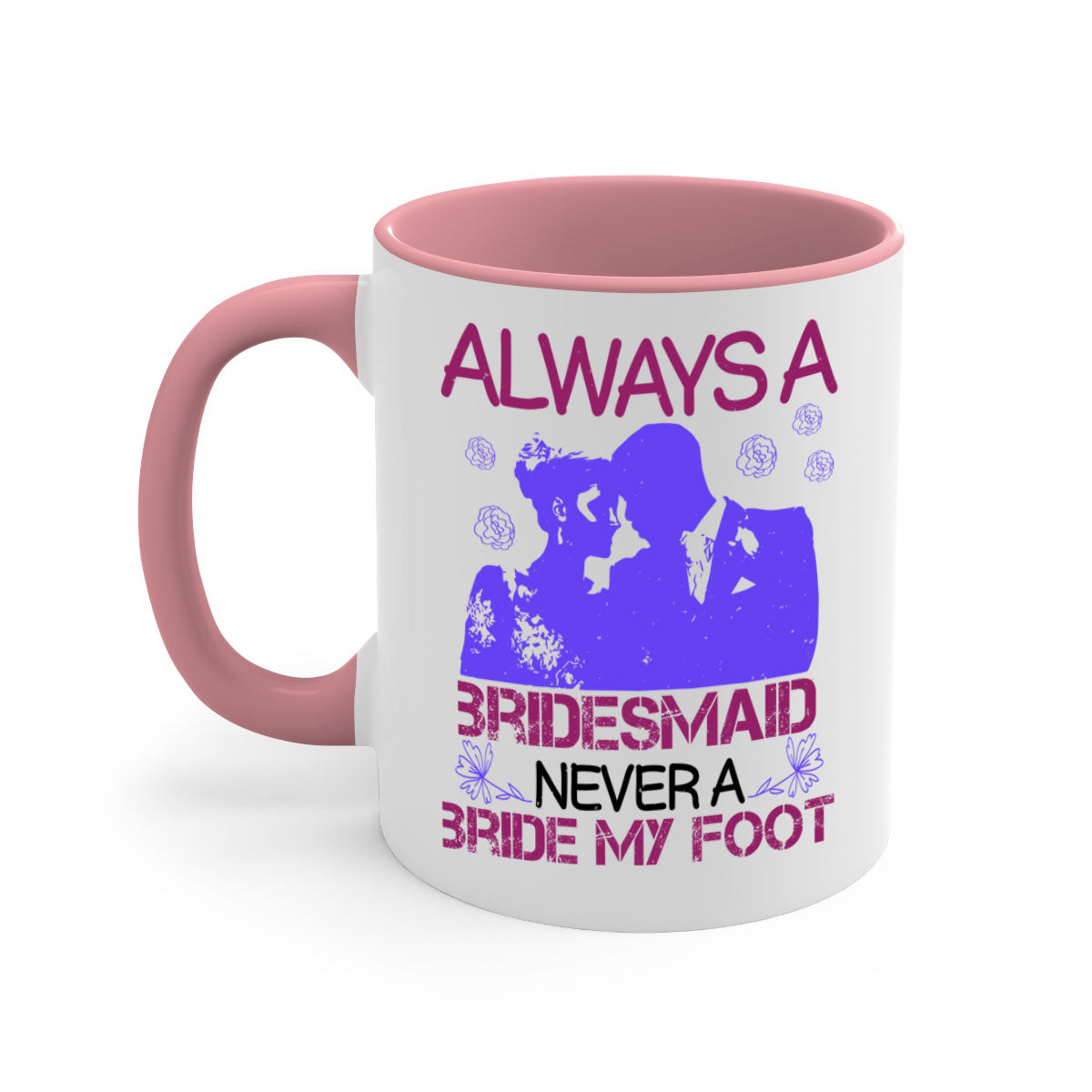 Always a Bridesmaid Never a Bride Mug with colorful handle and glossy finish, available in multiple colors.