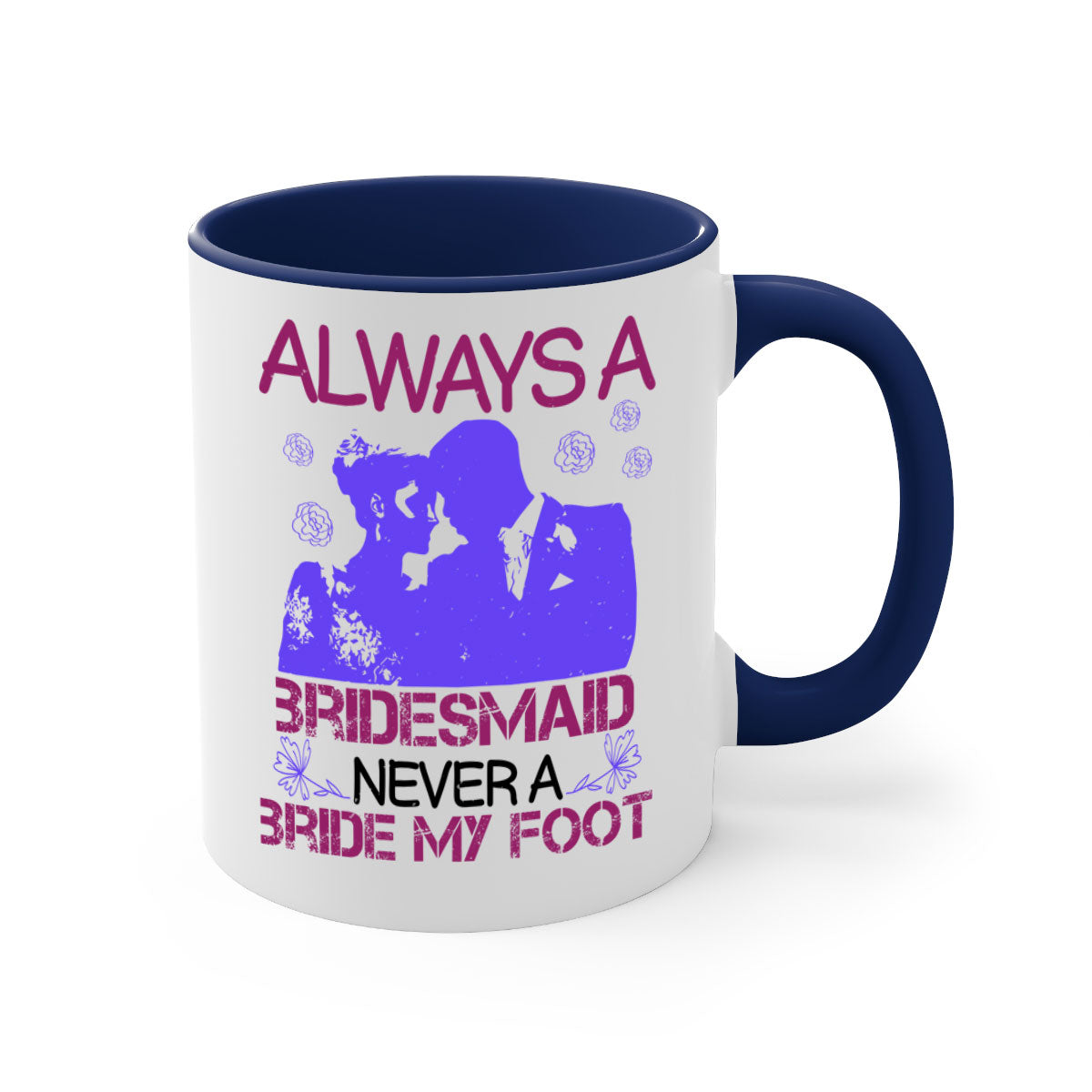 Always a Bridesmaid Never a Bride Mug with colorful handle and glossy finish, available in multiple colors.