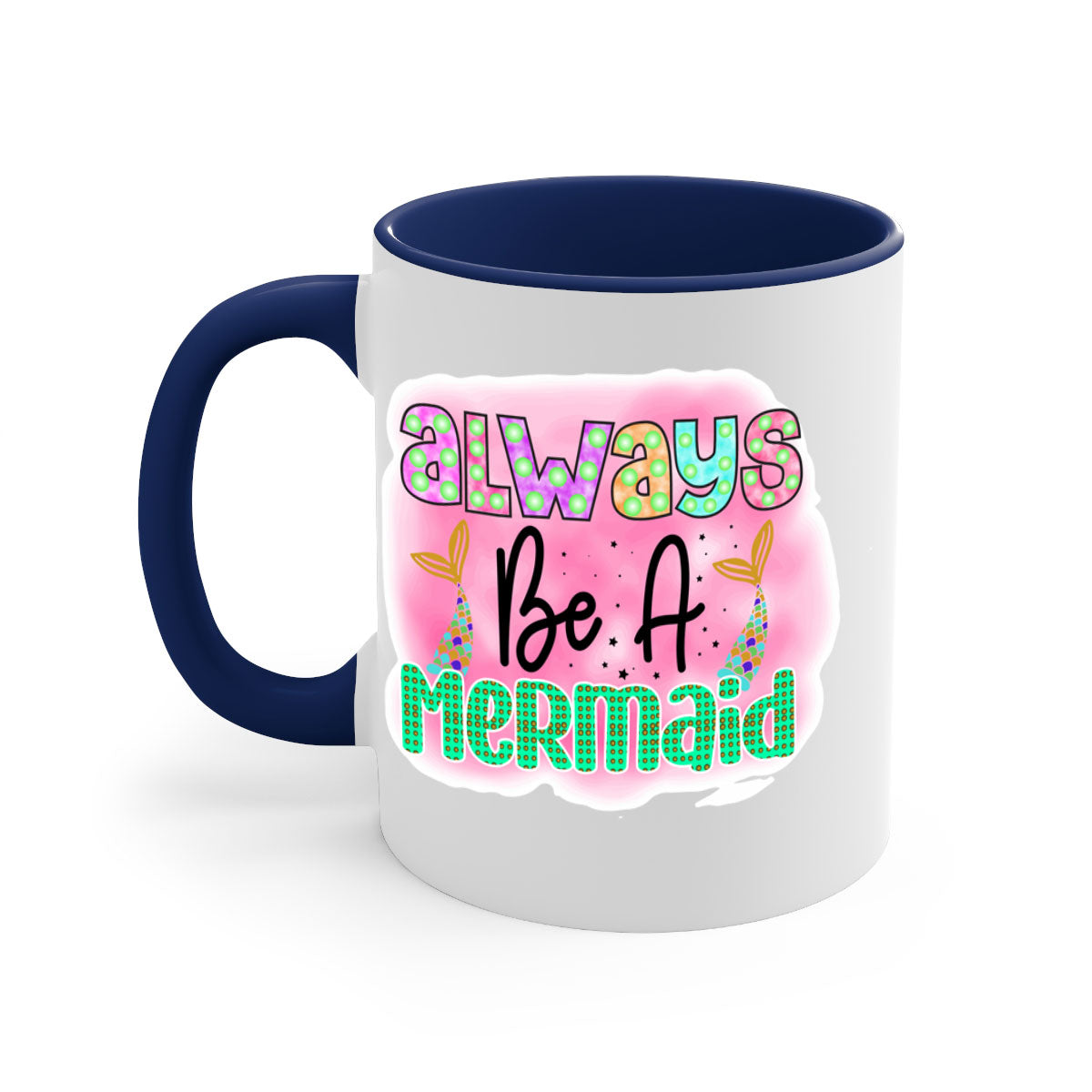 Always Be A Mermaid Mug featuring a glossy finish with a colored handle and interior, available in five vibrant colors.